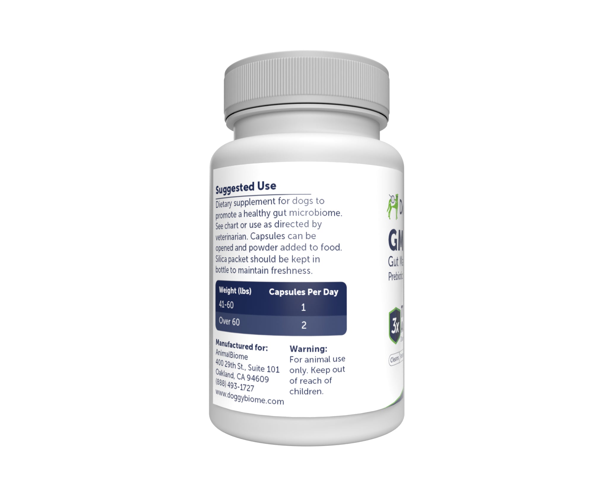 Suggested Use: Dietary supplement for dogs to promote a healthy gut microbiome. See chart or use as directed by veterinarian. Capsules can be opened and powder added to food. Sica packet should be kept in bottle to maintain freshness. Weight (lbs): 41-60. Capsules Per Day: 1.
Weight (lbs): Over 60. Capsules Per Day: 2. Manufactured for: AnimalBiome 400 29th St. Suite 101 Oakland, CA 94609 (888)-493-1727 www.doogybiome.com. Warning: For animal use only. Keep out of reach of children.